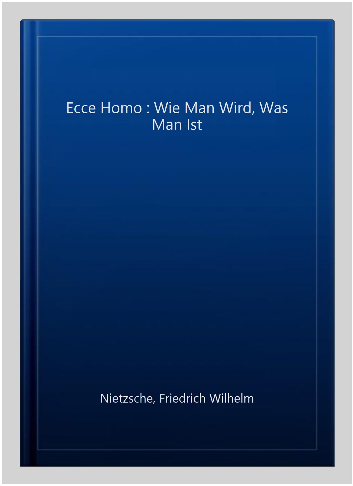 Wie Man Wird Was Man Ist Nietzsche Ecce Homo : Wie Man Wird, Was Man Ist by Friedrich Nietzsche (2018
