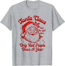 Santa Claus Has The Right Idea Only Visit Once Xmas Unisex T-Shirt