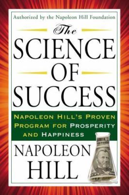 The Science of Success: Napoleon Hill's Proven Program for Prosperity and...