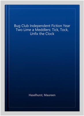Bug Club Independent Fiction Year Two Lime a Meddlers: Tick, Tock, Unfix the ...