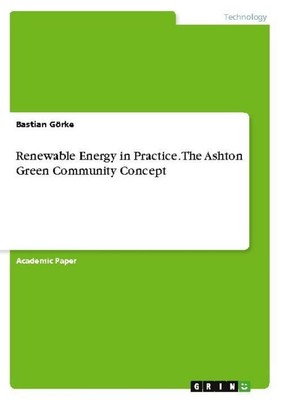 Renewable Energy in Practice. The Ashton Green Community Concept Bastian Görke