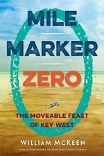 Mile Marker Zero: The Moveable Feast of Key West, McKeen, William, Excellent Boo