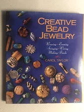 Creative Bead Jewelry : Weaving, Looming, Stringing, Wiring, Making Beads.