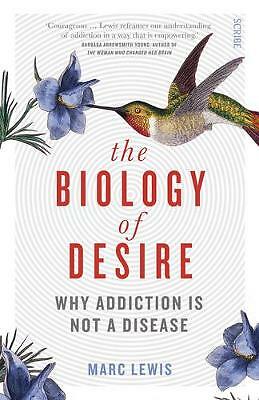 The Biology of Desire: why addiction is not a disease by Marc Lewis...