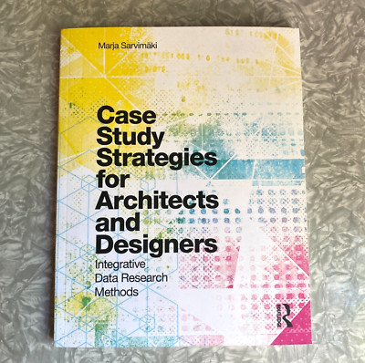 Case Study Strategies for Architects Designers Integrative Data Research 2017