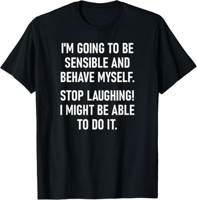 Sensible And Behave Myself, Funny, Sarcastic, Jokes, Family T-Shirt