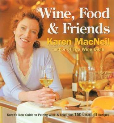 Wine, Food & Friends: Karen's Wine and Food Pairing Guide, Plus Over 100  - GOOD