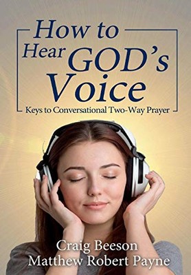 How to Hear God's Voice: Keys to Conversational Two-Way Prayer by Matthew ...