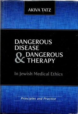 Dangerous Disease and Dangerous Therapy in Jewish Medical Ethics