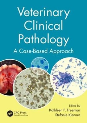 Veterinary Clinical Pathology: A Case-Based Approach by Kathleen P Freeman: New