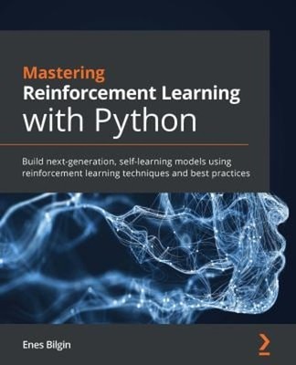 Mastering Reinforcement Learning with Python : Build Next-Generat