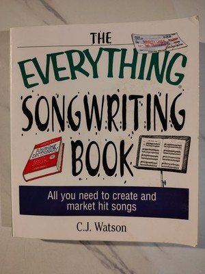 The Everything Songwriting Book: All You Need to Create and Market Hit Songs