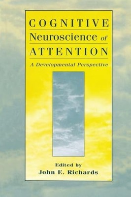 Cognitive Neuroscience of Attention: A Developmental Perspective by John E. Ric
