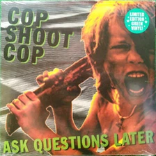 Cop Shoot Cop - Ask Questions Later (Green Color) Vinyl LP