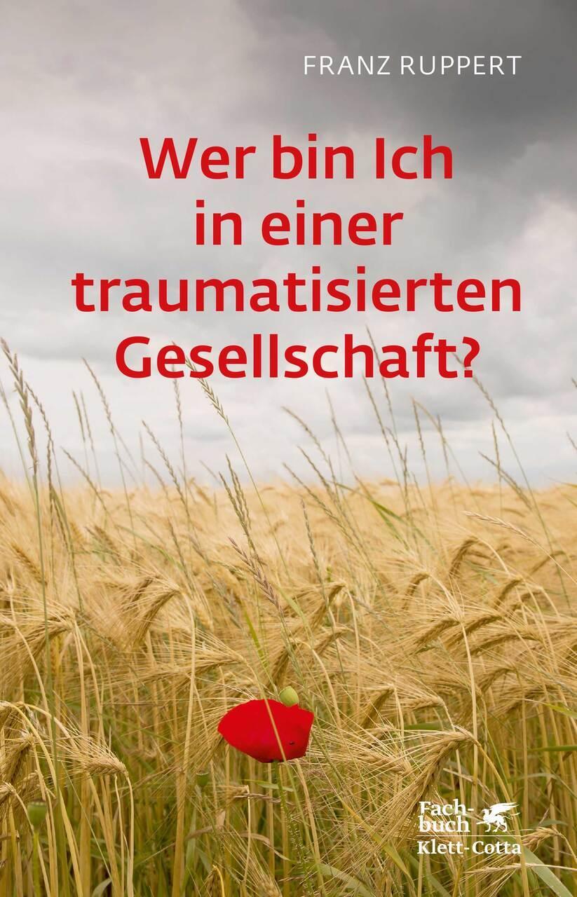 Franz Ruppert Wer Ich In Einer Traumatisierten Gesellschaft?