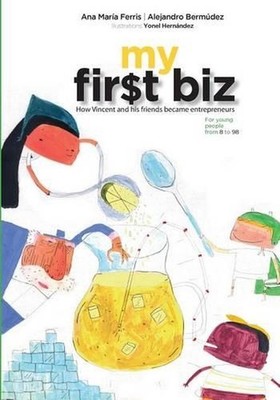 My First Biz: How Vincent and his friends became entrepreneurs by Ana Mar?a Ferr