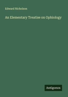 Edward Nicholson | An Elementary Treatise on Ophiology | Taschenbuch | Englisch