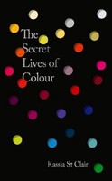 The Secret Lives Of Colour, Kassia St Clair