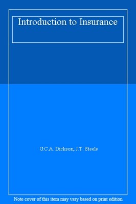 Introduction to Insurance By G.C.A. Dickson, J.T. Steele. 978027