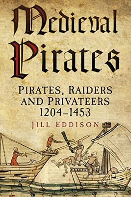 Medieval Pirates: Pirates, Raiders and Privateers 1204-145 by Eddison 0752481037
