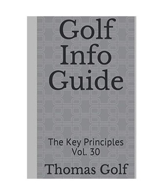 Golf Info Guide: The Key Principles Vol. 30, Golf, Thomas