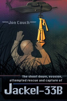 Jon Couch | The Shoot Down, Evasion, Attempted Rescue and Capture of Jackel-33B