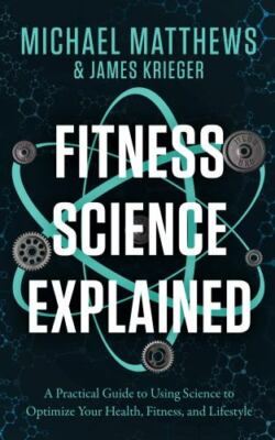 Fitness Science Explained: A Practical Guide to Using Science to Optimize...