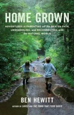 Home Grown: Adventures in Parenting off the Beaten Path, Unschooling, and - GOOD