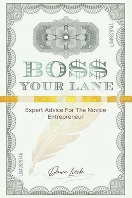 Boss Your Lane: Expert Advice for the Novice Entrepreneur by Dawn Lieck (English