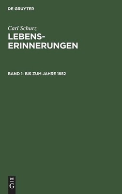 Bis Zum Jahre 1852: Aus - Lebenserinnerungen, 1 by Carl Schurz (German) Hardcove