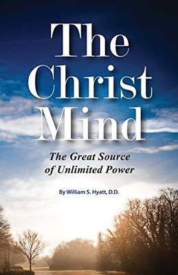 Christ Mind: The Great Source of Unlimited Power,William S Hyatt