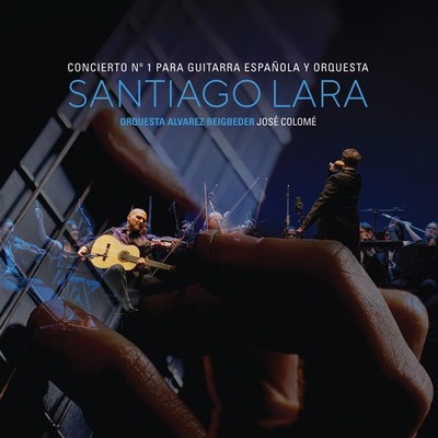 Santiago Lara: Concierto Nº1 para Guitarra Española y Orquesta