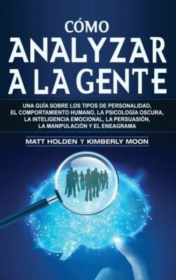 C?Mo Analizar A La Gente: Una Gu?A Sobre Los Tipos De Personalidad, El Comp...
