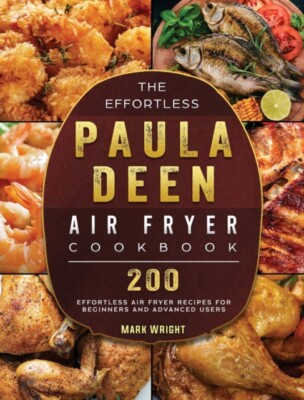 Wright - Effortless Paula Deen Air Fryer Cookbook  200 Effortless Air  - X555z