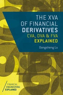 XVA of Financial Derivatives : CVA, DVA and FVA Explained, Paperback by Lu, D...