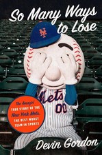 So Many Ways to Lose: The Amazin' True Story of the New York Mets--The Best Wors