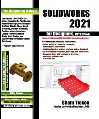 SOLIDWORKS 2021 FOR DESIGNERS, 19TH EDITION By Sham Tickoo Purdue Univ. & Cadcim
