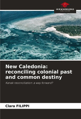 Clara Filippi | New Caledonia: reconciling colonial past and common destiny