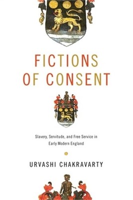 Fictions of Consent: Slavery, Servitude, and Free Service in Early Modern Englan