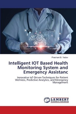 Intelligent IOT Based Health Monitoring System and Emergency Assistanc by Prasha