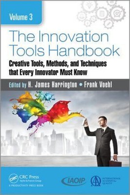 The Innovation Tools Handbook, Volume 3: Creative Tools, Methods, and