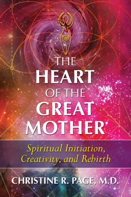 The Heart of the Great Mother by Christine R., M.D. Page (Paperback Book)