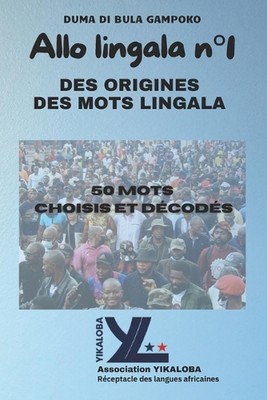 ALLO LINGALA n1: DES ORIGINES DES MOTS LINGALA Les 50 mots choisis by Duma Di Bu