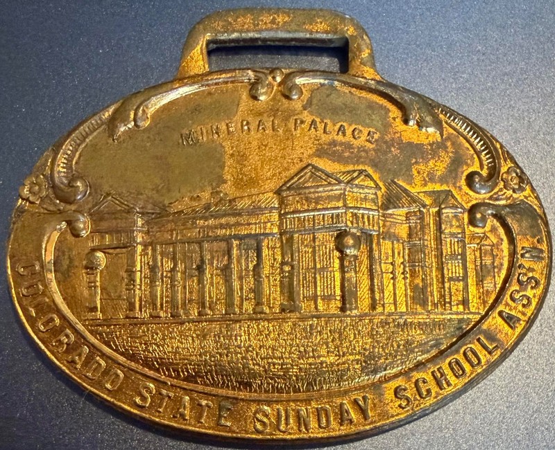 Watch fob: Colo. State Sunday School Assoc., Mineral Palace; ANTIQUE (Lot #316)