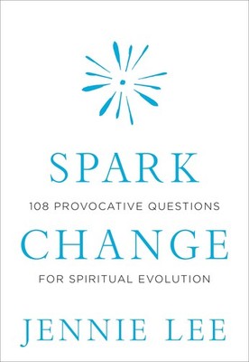 Spark Change: 108 Provocative Questions for Spiritual Evolution