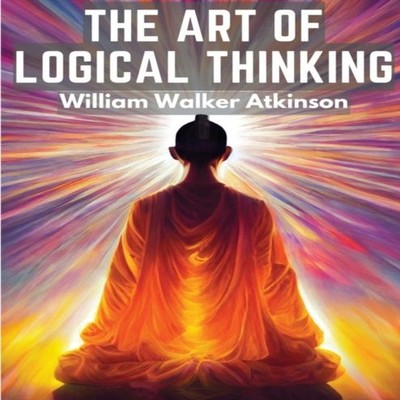 The Art Of Logical Thinking The Laws Of Reasoning William Walker