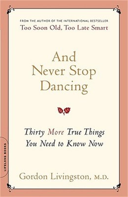 And Never Stop Dancing: Thirty More True Things You Need to Know Now (Paperback