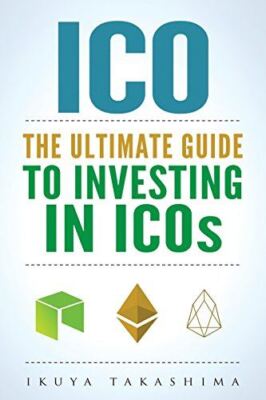 ico: The Ultimate Guide To Investing In ICOs, ICO Investing, Initial Coin Offeri