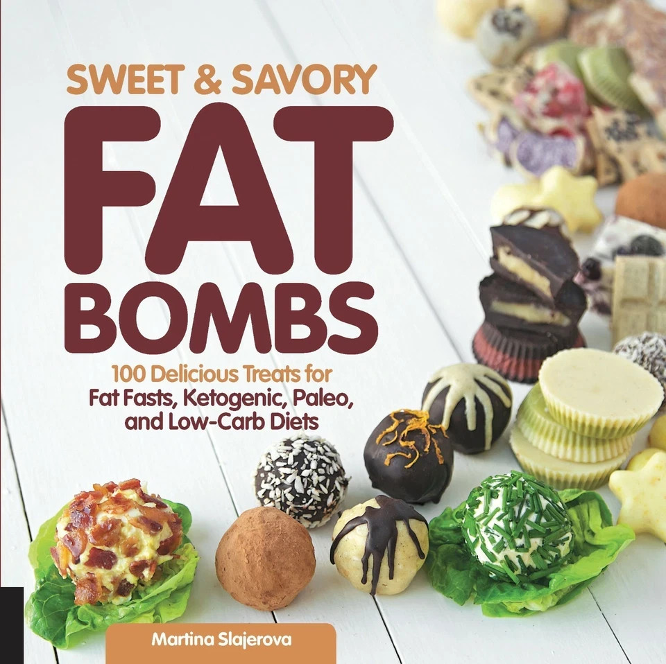Sweet and Savory Fat Bombs: 100 Delicious Treats by Martina Slajerova PB