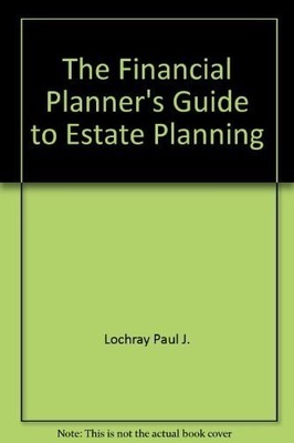 The Financial Planner's Guide to Estate Planning by Lochray, Paul J., Good Book